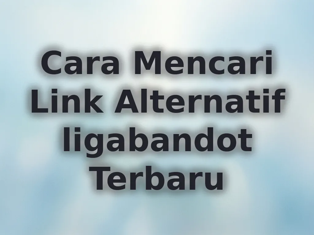 Cara Mencari Link Alternatif ligabandot Terbaru