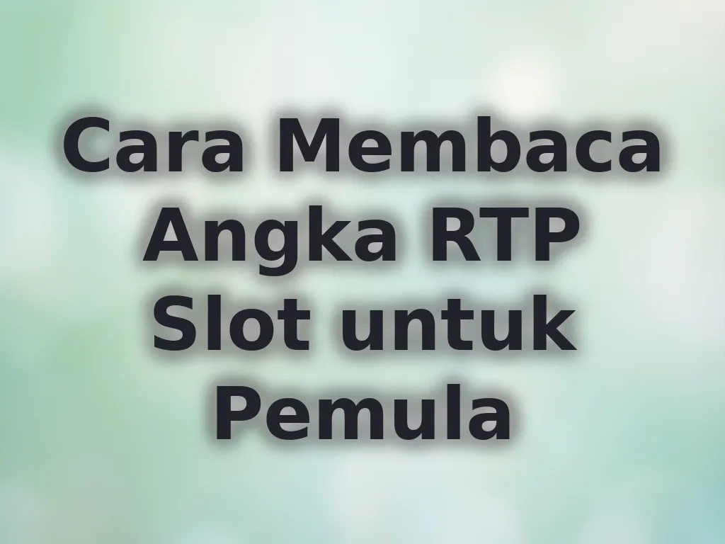 Cara Membaca Angka RTP Slot untuk Pemula